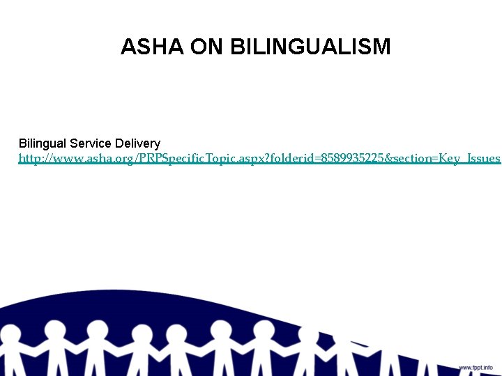 ASHA ON BILINGUALISM Bilingual Service Delivery http: //www. asha. org/PRPSpecific. Topic. aspx? folderid=8589935225&section=Key_Issues 