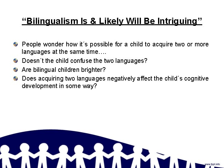 “Bilingualism Is & Likely Will Be Intriguing” People wonder how it´s possible for a