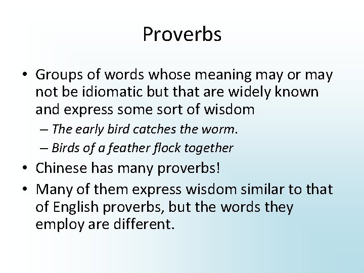 Proverbs • Groups of words whose meaning may or may not be idiomatic but