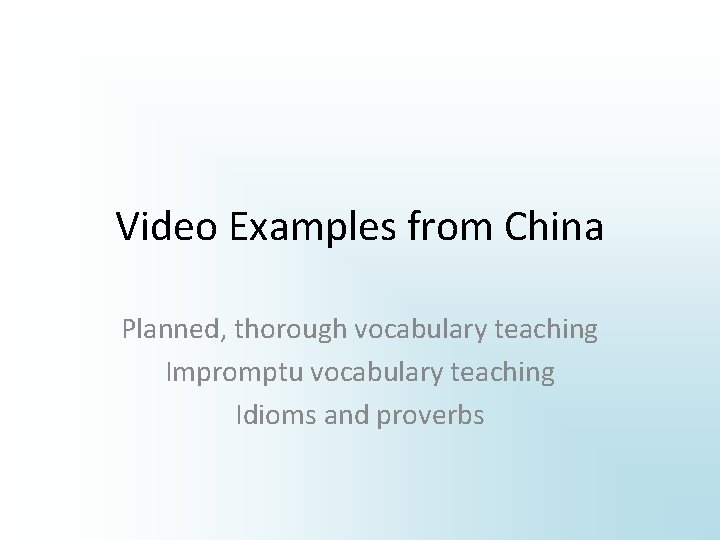 Video Examples from China Planned, thorough vocabulary teaching Impromptu vocabulary teaching Idioms and proverbs