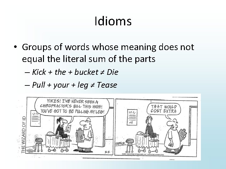 Idioms • Groups of words whose meaning does not equal the literal sum of