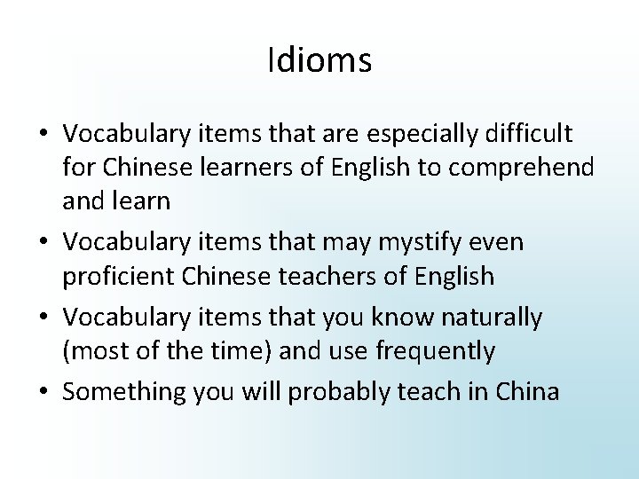 Idioms • Vocabulary items that are especially difficult for Chinese learners of English to