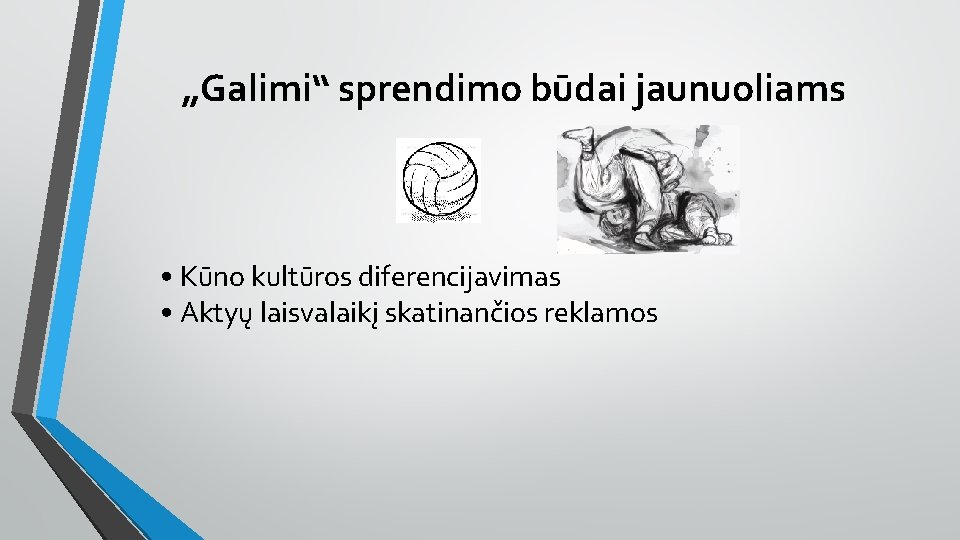 „Galimi“ sprendimo būdai jaunuoliams • Kūno kultūros diferencijavimas • Aktyų laisvalaikį skatinančios reklamos 