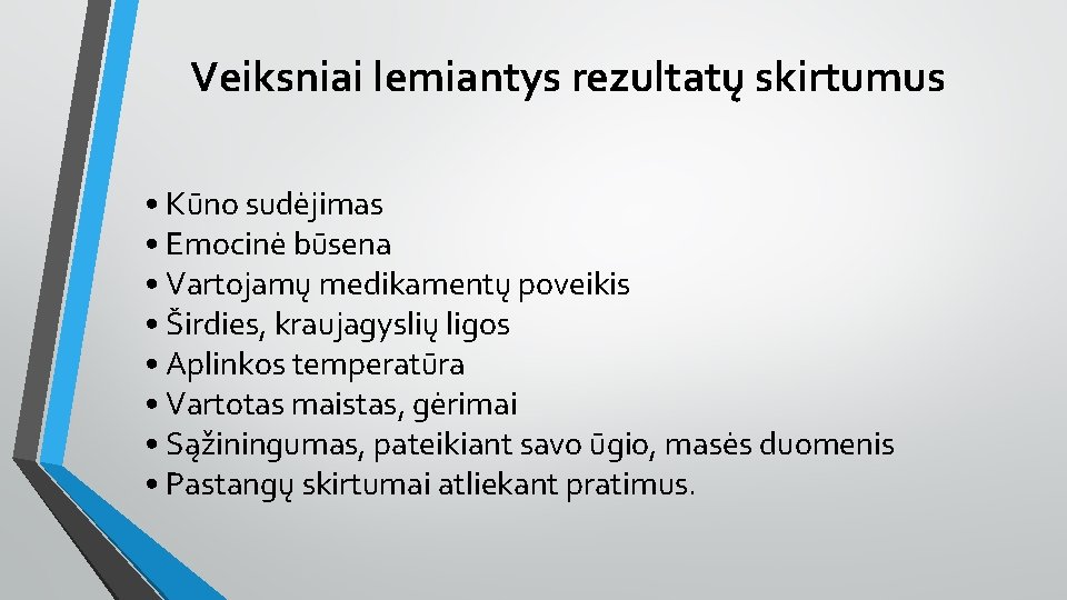 Veiksniai lemiantys rezultatų skirtumus • Kūno sudėjimas • Emocinė būsena • Vartojamų medikamentų poveikis