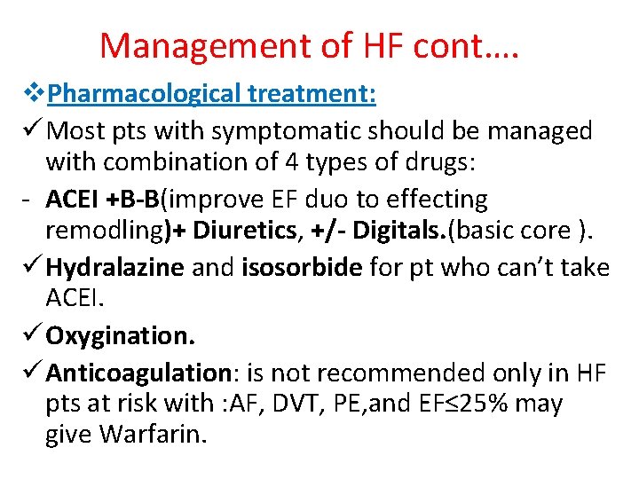 Management of HF cont…. v. Pharmacological treatment: ü Most pts with symptomatic should be