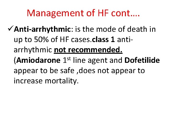 Management of HF cont…. üAnti-arrhythmic: is the mode of death in up to 50%