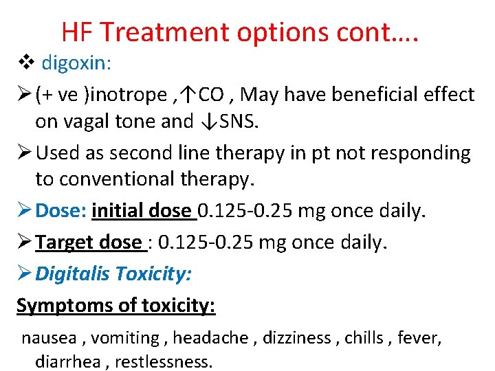 HF Treatment options cont…. v digoxin: Ø (+ ve )inotrope , ↑CO , May