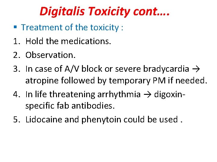 Digitalis Toxicity cont…. § Treatment of the toxicity : 1. Hold the medications. 2.