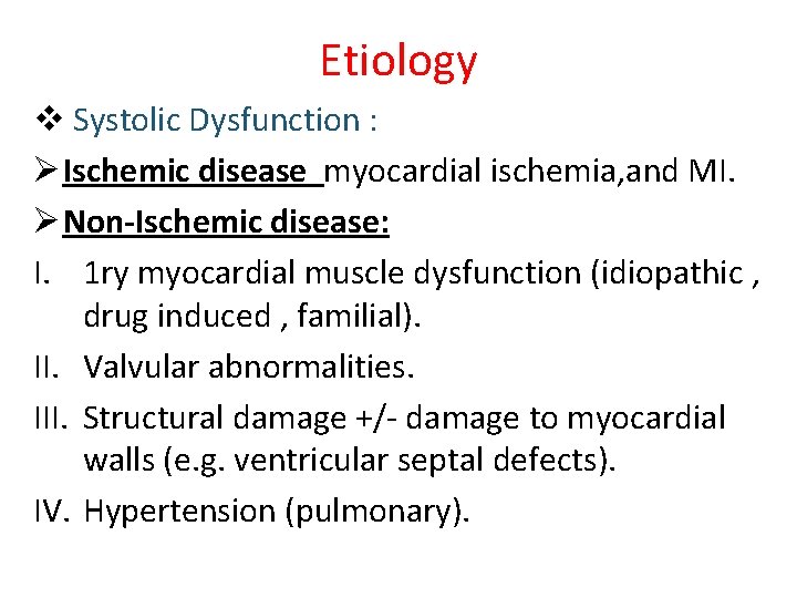 Etiology v Systolic Dysfunction : Ø Ischemic disease myocardial ischemia, and MI. Ø Non-Ischemic