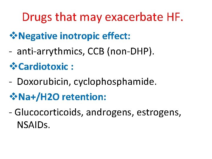 Drugs that may exacerbate HF. v. Negative inotropic effect: - anti-arrythmics, CCB (non-DHP). v.