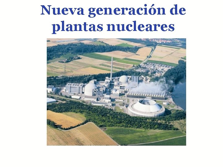 Nueva generación de plantas nucleares 