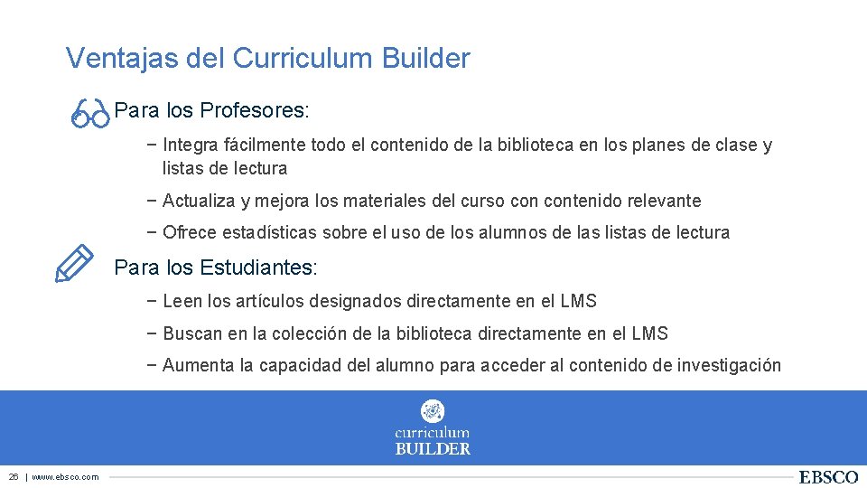 Ventajas del Curriculum Builder Para los Profesores: − Integra fácilmente todo el contenido de