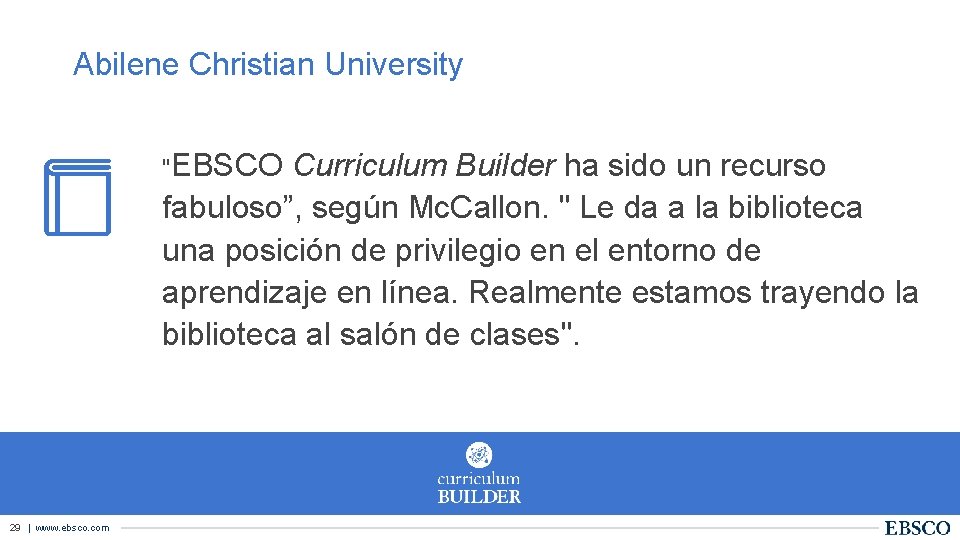 Abilene Christian University "EBSCO Curriculum Builder ha sido un recurso fabuloso”, según Mc. Callon.