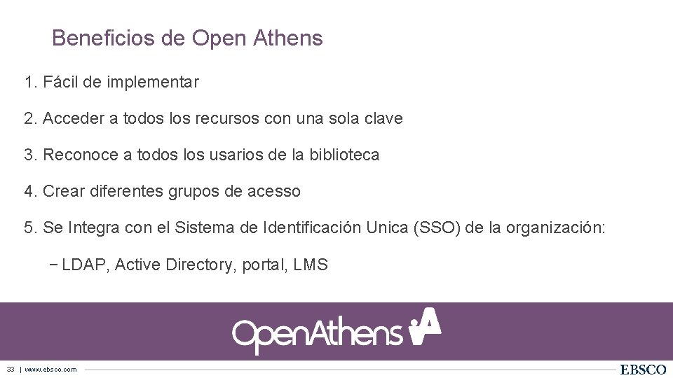 Beneficios de Open Athens 1. Fácil de implementar 2. Acceder a todos los recursos