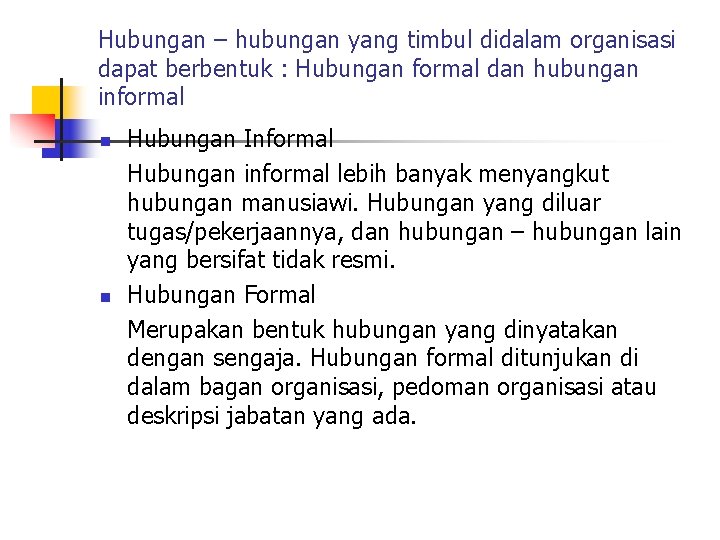 Hubungan – hubungan yang timbul didalam organisasi dapat berbentuk : Hubungan formal dan hubungan