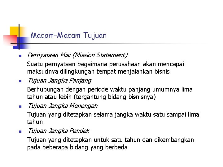 Macam-Macam Tujuan n Pernyataan Misi (Mission Statement) Suatu pernyataan bagaimana perusahaan akan mencapai maksudnya