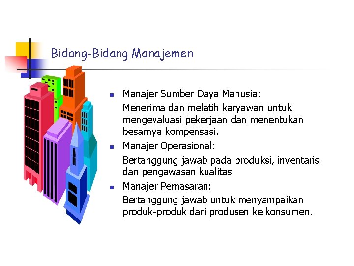 Bidang-Bidang Manajemen n Manajer Sumber Daya Manusia: Menerima dan melatih karyawan untuk mengevaluasi pekerjaan