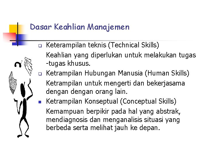 Dasar Keahlian Manajemen q q n Keterampilan teknis (Technical Skills) Keahlian yang diperlukan untuk