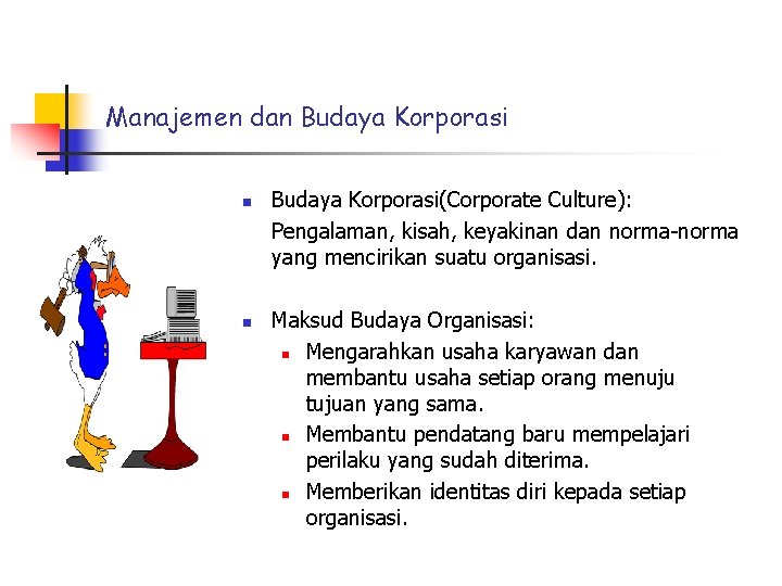 Manajemen dan Budaya Korporasi n n Budaya Korporasi(Corporate Culture): Pengalaman, kisah, keyakinan dan norma-norma