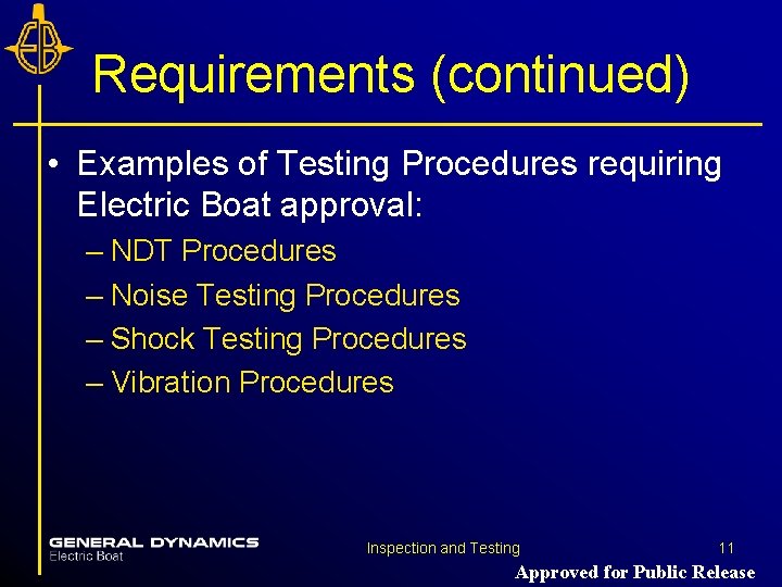 Requirements (continued) • Examples of Testing Procedures requiring Electric Boat approval: – NDT Procedures Requirements (continued) • Examples of Testing Procedures requiring Electric Boat approval: – NDT Procedures