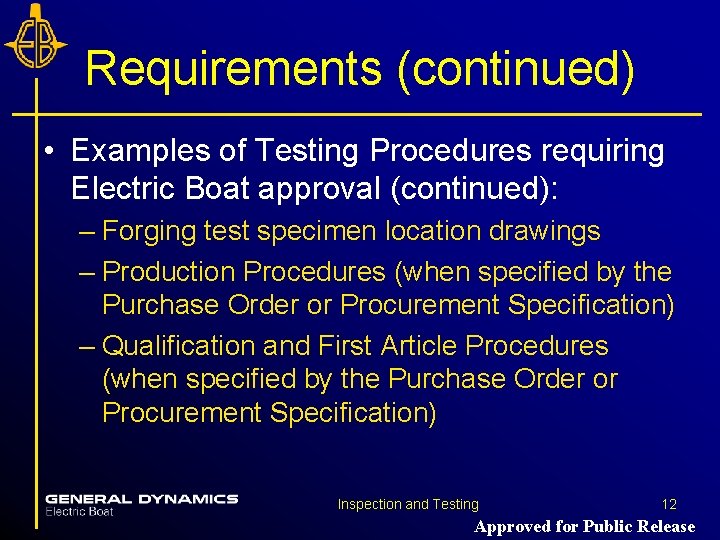 Requirements (continued) • Examples of Testing Procedures requiring Electric Boat approval (continued): – Forging Requirements (continued) • Examples of Testing Procedures requiring Electric Boat approval (continued): – Forging