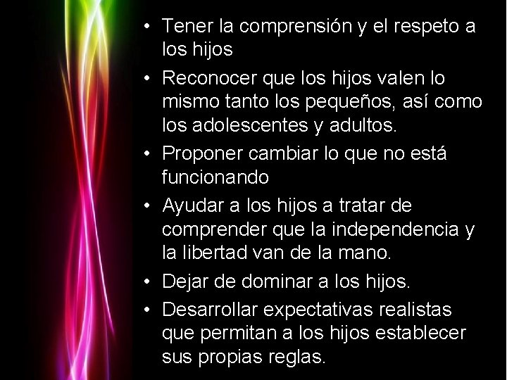  • Tener la comprensión y el respeto a los hijos • Reconocer que