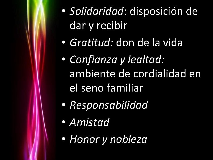  • Solidaridad: disposición de dar y recibir • Gratitud: don de la vida