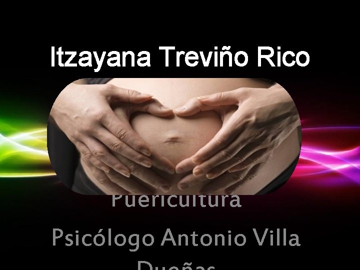 Itzayana Treviño Rico Puericultura Psicólogo Antonio Villa 