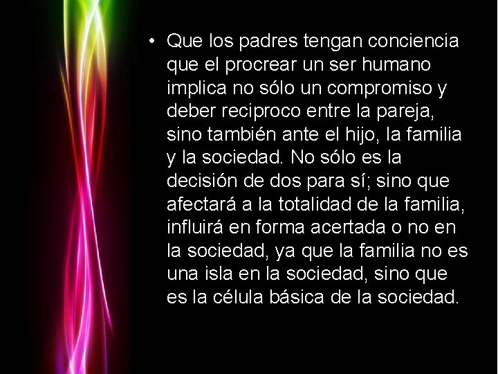  • Que los padres tengan conciencia que el procrear un ser humano implica