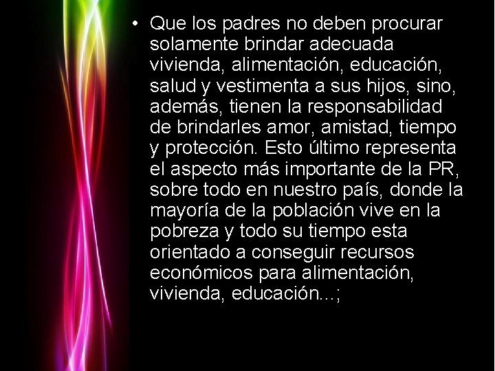  • Que los padres no deben procurar solamente brindar adecuada vivienda, alimentación, educación,