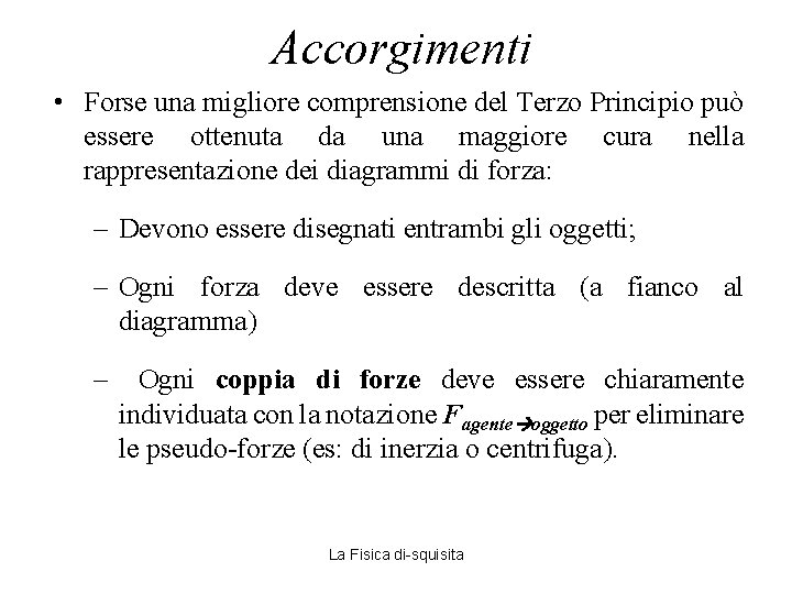 Accorgimenti • Forse una migliore comprensione del Terzo Principio può essere ottenuta da una