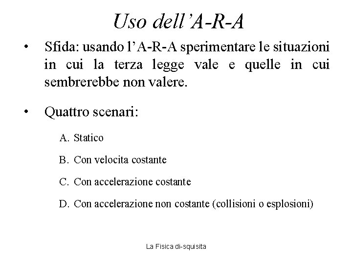 Uso dell’A-R-A • Sfida: usando l’A-R-A sperimentare le situazioni in cui la terza legge