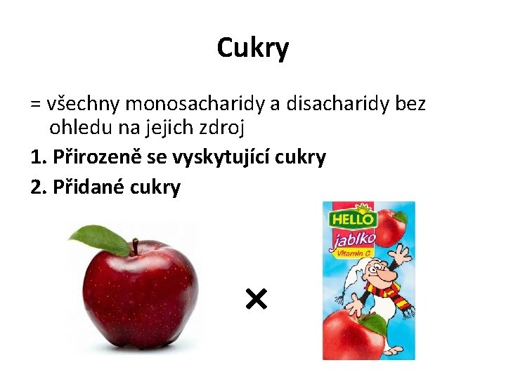 Cukry = všechny monosacharidy a disacharidy bez ohledu na jejich zdroj 1. Přirozeně se