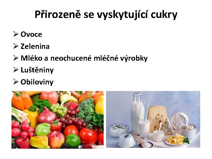 Přirozeně se vyskytující cukry Ø Ovoce Ø Zelenina Ø Mléko a neochucené mléčné výrobky
