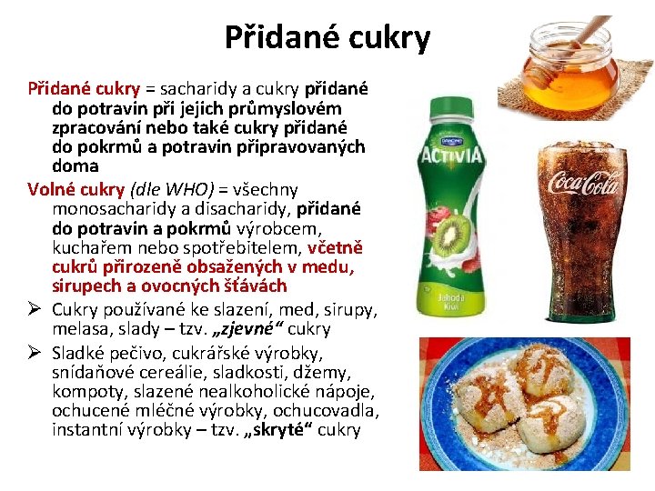 Přidané cukry = sacharidy a cukry přidané do potravin při jejich průmyslovém zpracování nebo