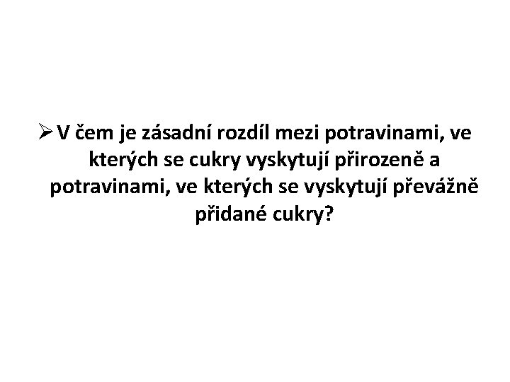 Ø V čem je zásadní rozdíl mezi potravinami, ve kterých se cukry vyskytují přirozeně