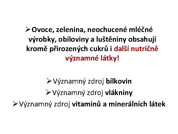 Ø Ovoce, zelenina, neochucené mléčné výrobky, obiloviny a luštěniny obsahují kromě přirozených cukrů i