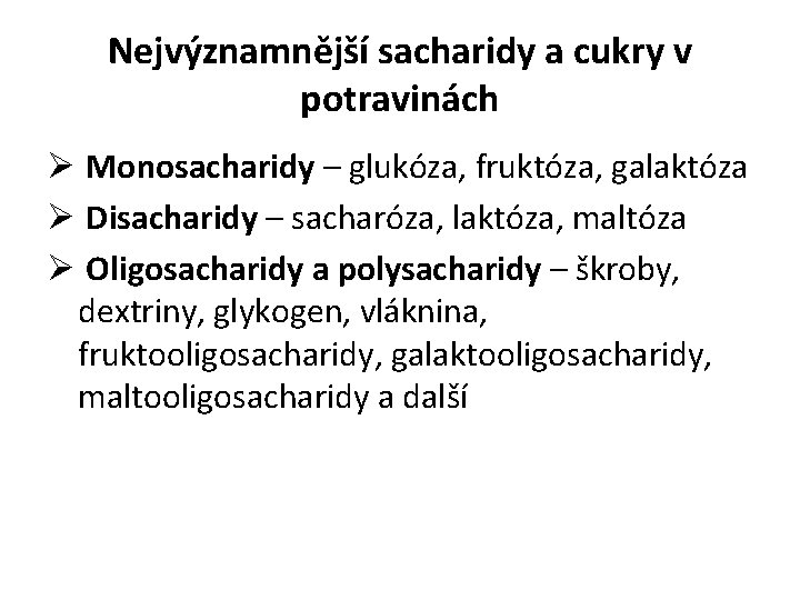 Nejvýznamnější sacharidy a cukry v potravinách Ø Monosacharidy – glukóza, fruktóza, galaktóza Ø Disacharidy