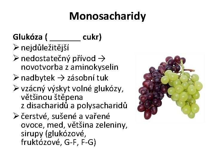 Monosacharidy Glukóza ( _______ cukr) Ø nejdůležitější Ø nedostatečný přívod → novotvorba z aminokyselin