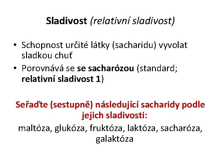 Sladivost (relativní sladivost) • Schopnost určité látky (sacharidu) vyvolat sladkou chuť • Porovnává se