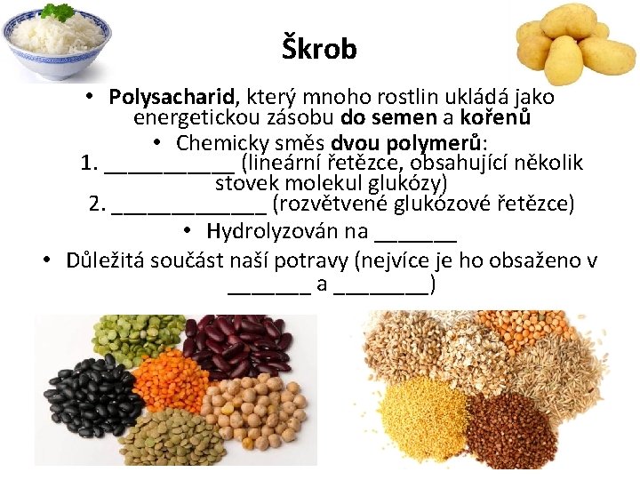 Škrob • Polysacharid, který mnoho rostlin ukládá jako energetickou zásobu do semen a kořenů