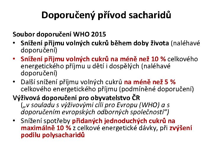 Doporučený přívod sacharidů Soubor doporučení WHO 2015 • Snížení příjmu volných cukrů během doby