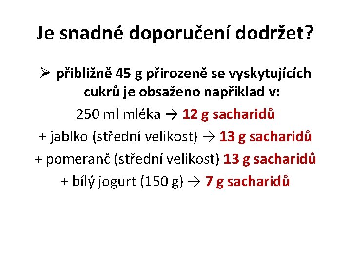 Je snadné doporučení dodržet? Ø přibližně 45 g přirozeně se vyskytujících cukrů je obsaženo