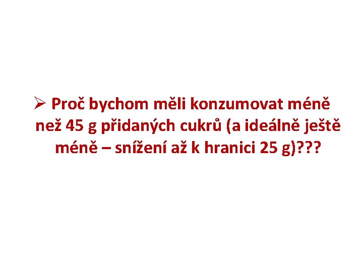 Ø Proč bychom měli konzumovat méně než 45 g přidaných cukrů (a ideálně ještě