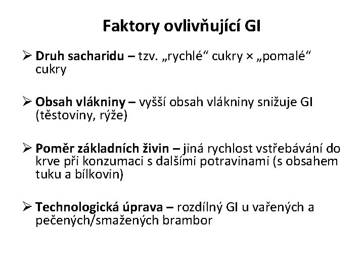 Faktory ovlivňující GI Ø Druh sacharidu – tzv. „rychlé“ cukry × „pomalé“ cukry Ø