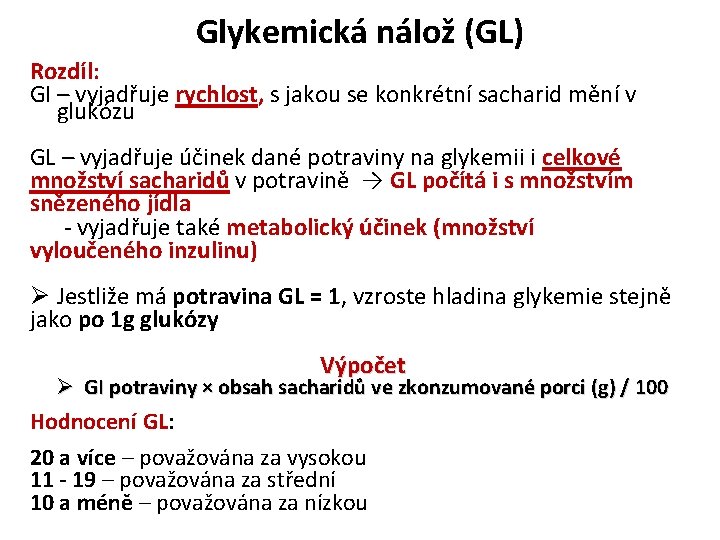 Glykemická nálož (GL) Rozdíl: GI – vyjadřuje rychlost, s jakou se konkrétní sacharid mění