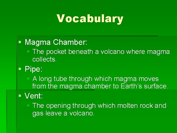Vocabulary § Magma Chamber: § The pocket beneath a volcano where magma collects. §