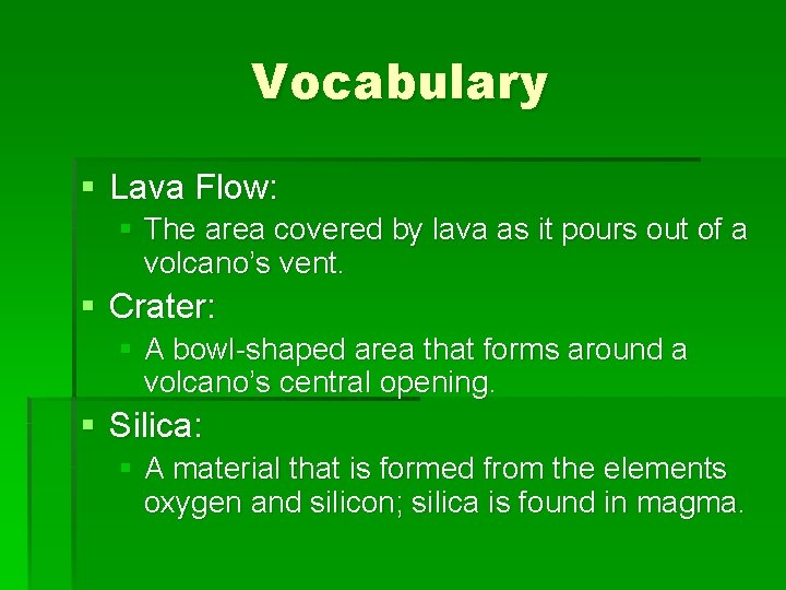 Vocabulary § Lava Flow: § The area covered by lava as it pours out