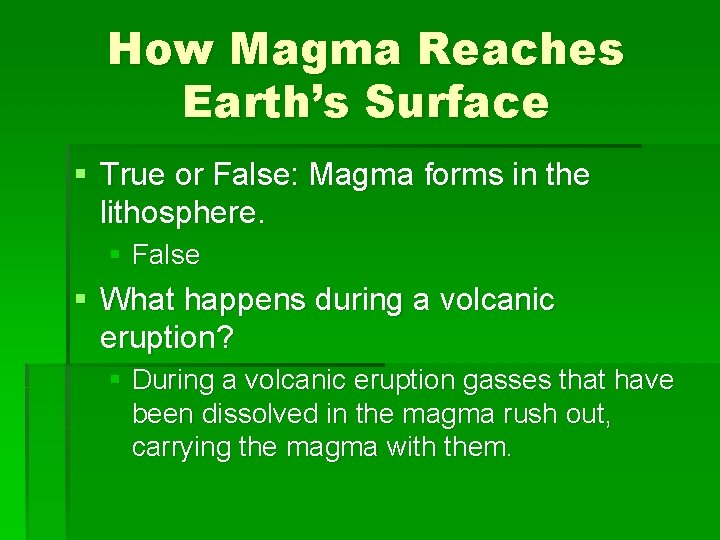 How Magma Reaches Earth’s Surface § True or False: Magma forms in the lithosphere.