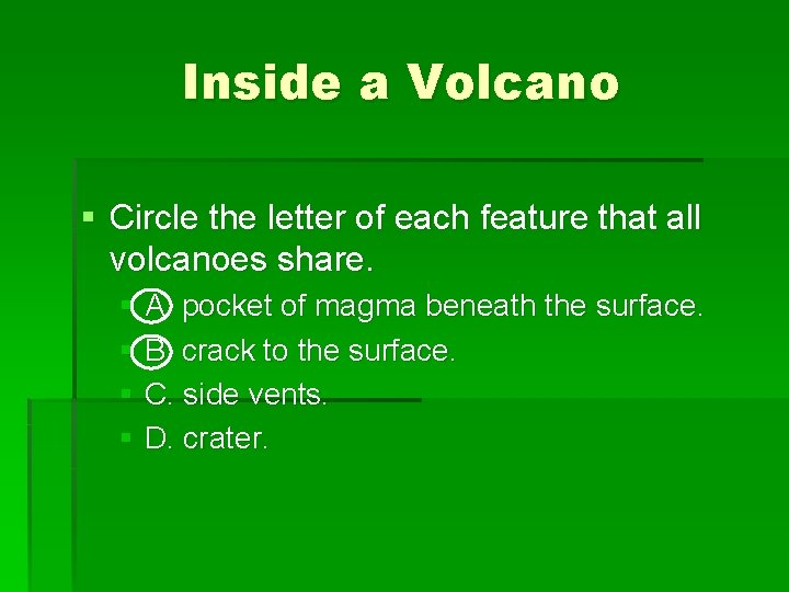 Inside a Volcano § Circle the letter of each feature that all volcanoes share.